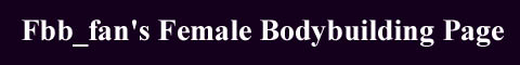 Fbb_fan's Female Bodybuilding Page
